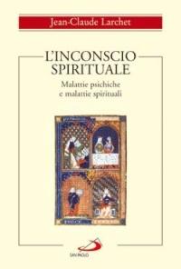 L'invito alla lettura di Teologhiamo. L'inconscio spirituale Malattie psichiche e malattie spirituale di Jean Claude Larchet. Un confronto tra teologia e psicologia