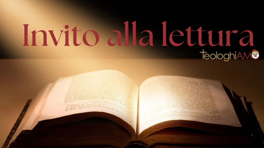 Imvito alla lettura è una rubrica di Teologhiamo che propone la lettura di testi ritenuti fondamentali nel percorso dele conoscenza.
