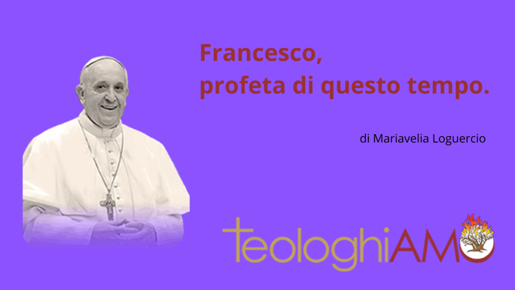 Francesco, profeta del nostro tempo di Mariavelia Loguercio